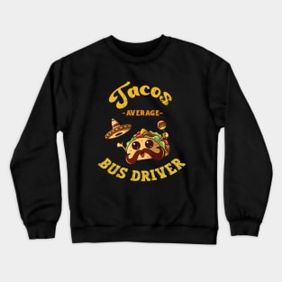 Funny Tacos Average Bus Driver Transport Crewneck Sweatshirt